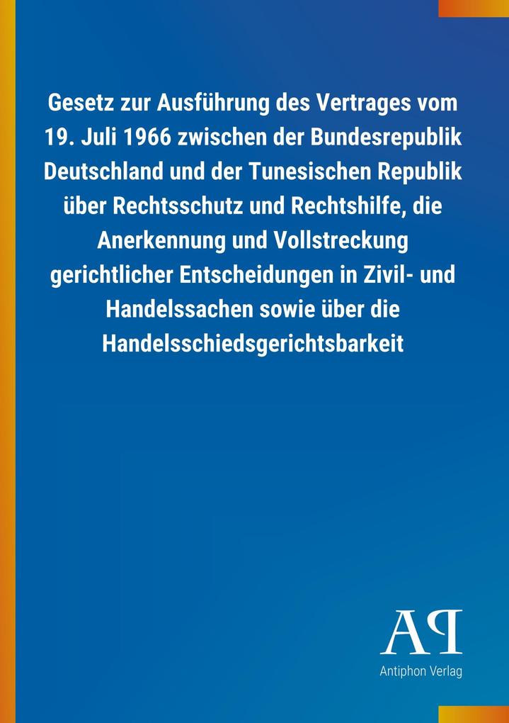 Image of Gesetz zur Ausführung des Vertrages vom 19. Juli 1966 zwischen der Bundesrepublik Deutschland und der Tunesischen Republik über Rechtsschutz und Rechtshilfe die Anerkennung und Vollstreckung gerichtlicher Entscheidungen in Zivil- und Handelssachen sowie ü