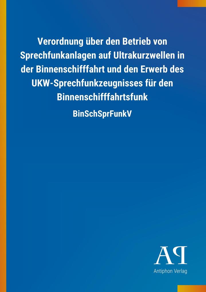 Verordnung über den Betrieb von Sprechfunkanlagen auf Ultrakurzwellen in der Binnenschifffahrt und den Erwerb des UKW-Sprechfunkzeugnisses für den Binnenschifffahrtsfunk