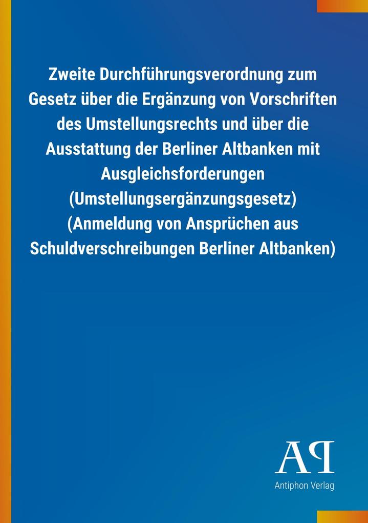 Image of Zweite Durchführungsverordnung zum Gesetz über die Ergänzung von Vorschriften des Umstellungsrechts und über die Ausstattung der Berliner Altbanken mit Ausgleichsforderungen (Umstellungsergänzungsgesetz) (Anmeldung von Ansprüchen aus Schuldverschreibungen