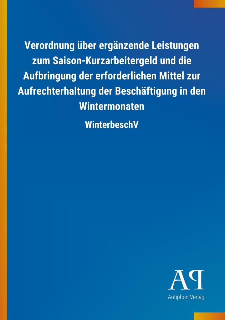 Image of Verordnung über ergänzende Leistungen zum Saison-Kurzarbeitergeld und die Aufbringung der erforderlichen Mittel zur Aufrechterhaltung der Beschäftigung in den Wintermonaten