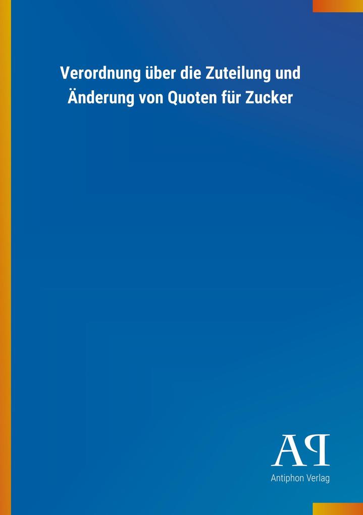 Image of Verordnung über die Zuteilung und Änderung von Quoten für Zucker