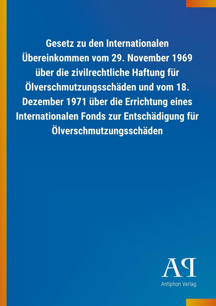 Image of Gesetz zu den Internationalen Übereinkommen vom 29. November 1969 über die zivilrechtliche Haftung für Ölverschmutzungsschäden und vom 18. Dezember 1971 über die Errichtung eines Internationalen Fonds zur Entschädigung für Ölverschmutzungsschäden