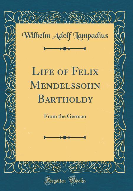 Life of Felix Mendelssohn Bartholdy als Buch von Wilhelm Adolf Lampadius