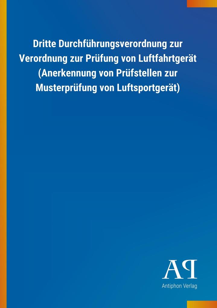 Image of Dritte Durchführungsverordnung zur Verordnung zur Prüfung von Luftfahrtgerät (Anerkennung von Prüfstellen zur Musterprüfung von Luftsportgerät)