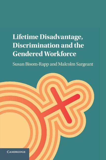 Lifetime Disadvantage Discrimination and the Gendered Workforce
