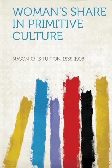 Woman´s Share in Primitive Culture als Taschenbuch von Otis Tufton Mason