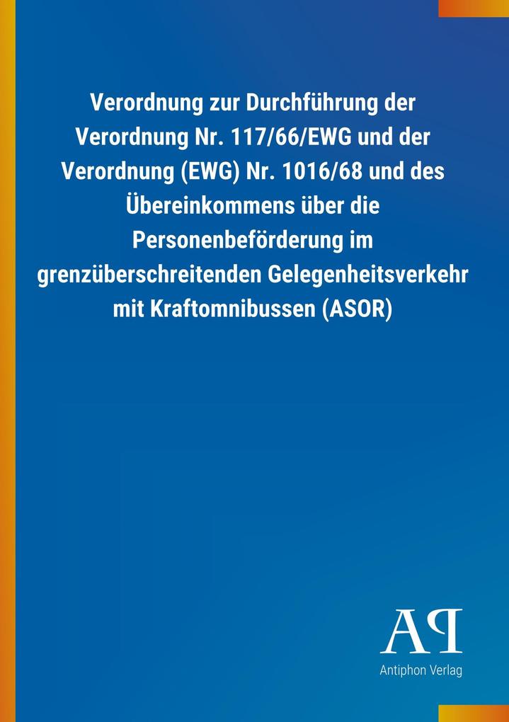 Image of Verordnung zur Durchführung der Verordnung Nr. 117/66/EWG und der Verordnung (EWG) Nr. 1016/68 und des Übereinkommens über die Personenbeförderung im grenzüberschreitenden Gelegenheitsverkehr mit Kraftomnibussen (ASOR)