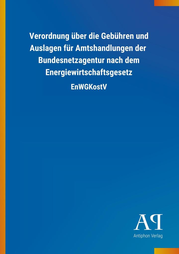 Image of Verordnung über die Gebühren und Auslagen für Amtshandlungen der Bundesnetzagentur nach dem Energiewirtschaftsgesetz