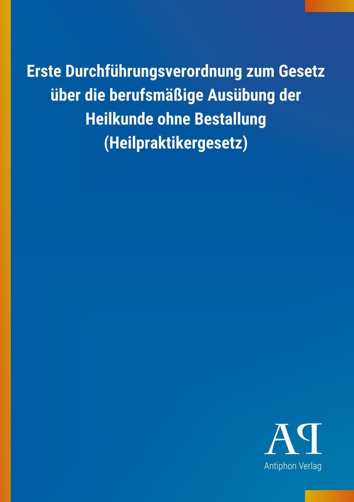 Image of Erste Durchführungsverordnung zum Gesetz über die berufsmäßige Ausübung der Heilkunde ohne Bestallung (Heilpraktikergesetz)