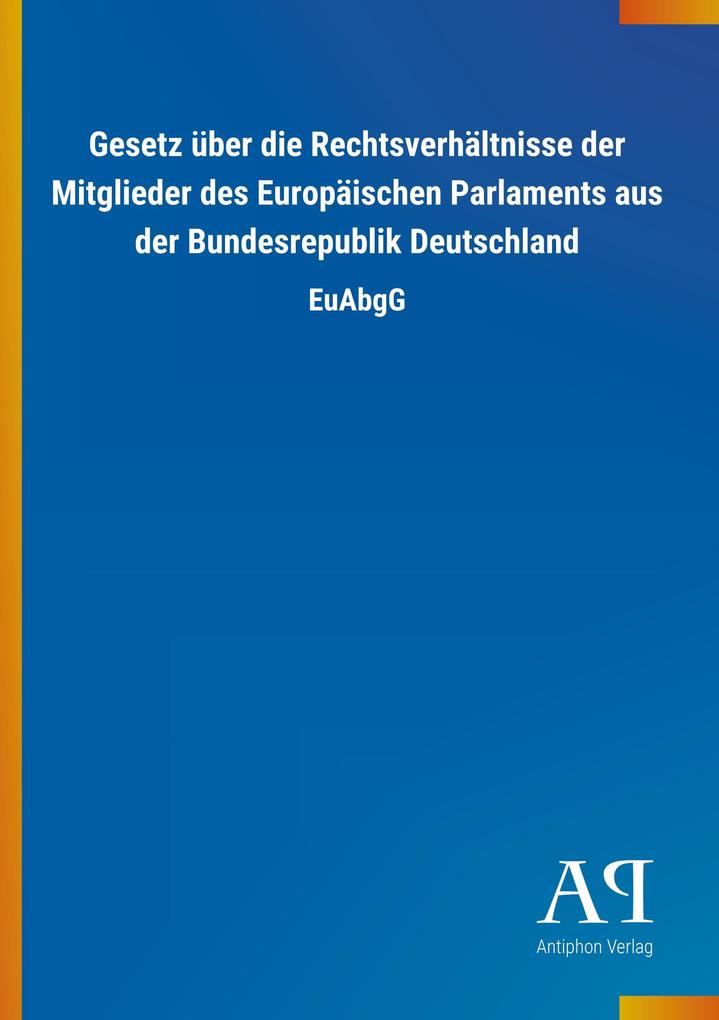 Image of Gesetz über die Rechtsverhältnisse der Mitglieder des Europäischen Parlaments aus der Bundesrepublik Deutschland