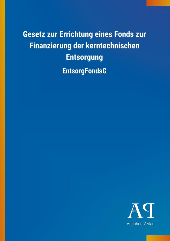 Image of Gesetz zur Errichtung eines Fonds zur Finanzierung der kerntechnischen Entsorgung