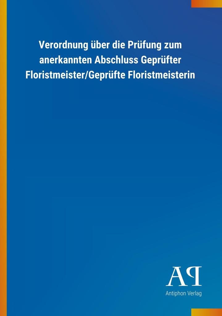 Image of Verordnung über die Prüfung zum anerkannten Abschluss Geprüfter Floristmeister/Geprüfte Floristmeisterin