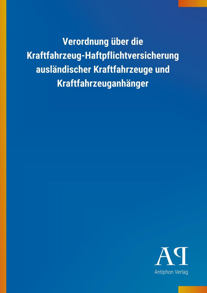 Image of Verordnung über die Kraftfahrzeug-Haftpflichtversicherung ausländischer Kraftfahrzeuge und Kraftfahrzeuganhänger