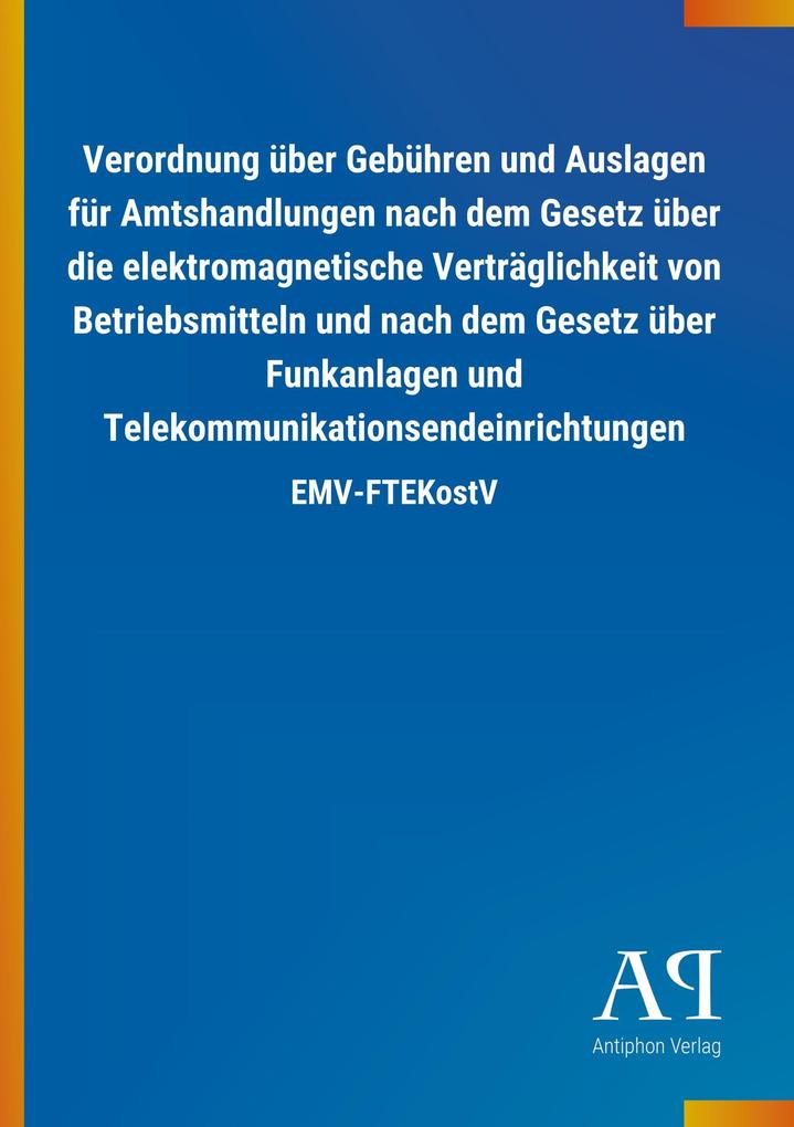 Image of Verordnung über Gebühren und Auslagen für Amtshandlungen nach dem Gesetz über die elektromagnetische Verträglichkeit von Betriebsmitteln und nach dem Gesetz über Funkanlagen und Telekommunikationsendeinrichtungen