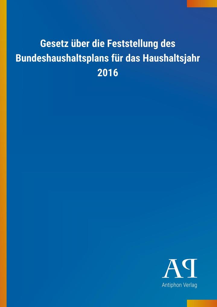 Image of Gesetz über die Feststellung des Bundeshaushaltsplans für das Haushaltsjahr 2016