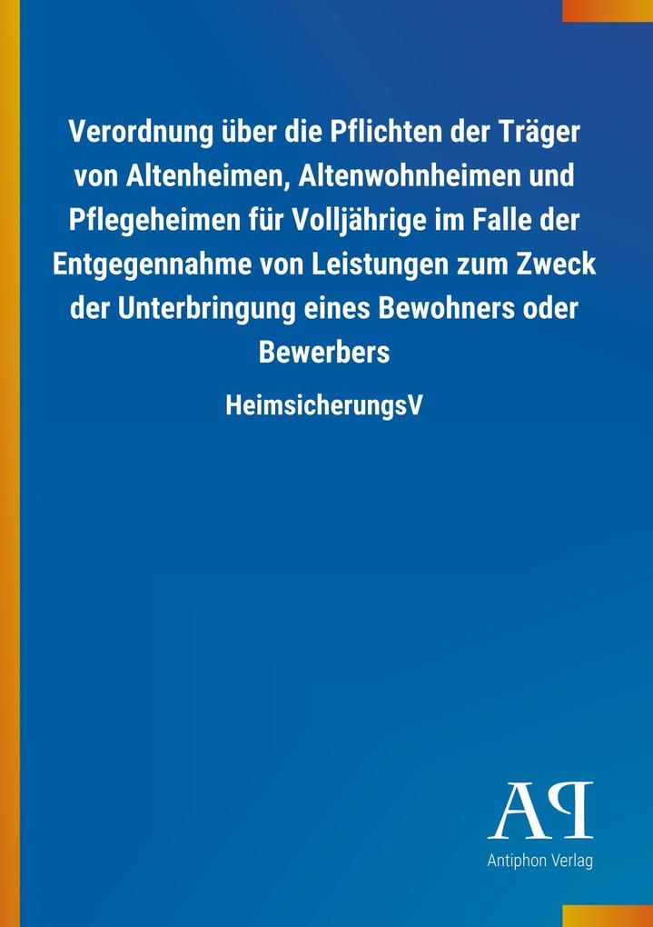 Image of Verordnung über die Pflichten der Träger von Altenheimen Altenwohnheimen und Pflegeheimen für Volljährige im Falle der Entgegennahme von Leistungen zum Zweck der Unterbringung eines Bewohners oder Bewerbers