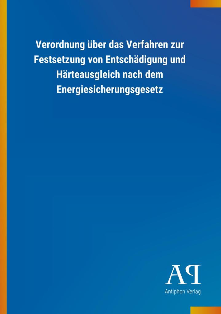 Image of Verordnung über das Verfahren zur Festsetzung von Entschädigung und Härteausgleich nach dem Energiesicherungsgesetz