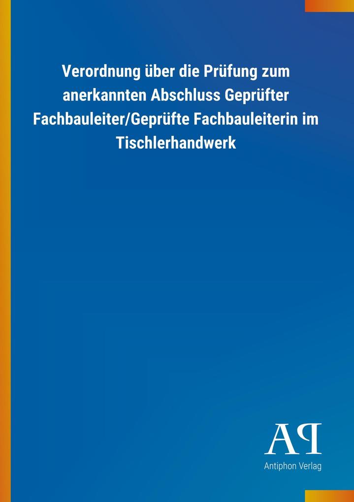 Image of Verordnung über die Prüfung zum anerkannten Abschluss Geprüfter Fachbauleiter/Geprüfte Fachbauleiterin im Tischlerhandwerk