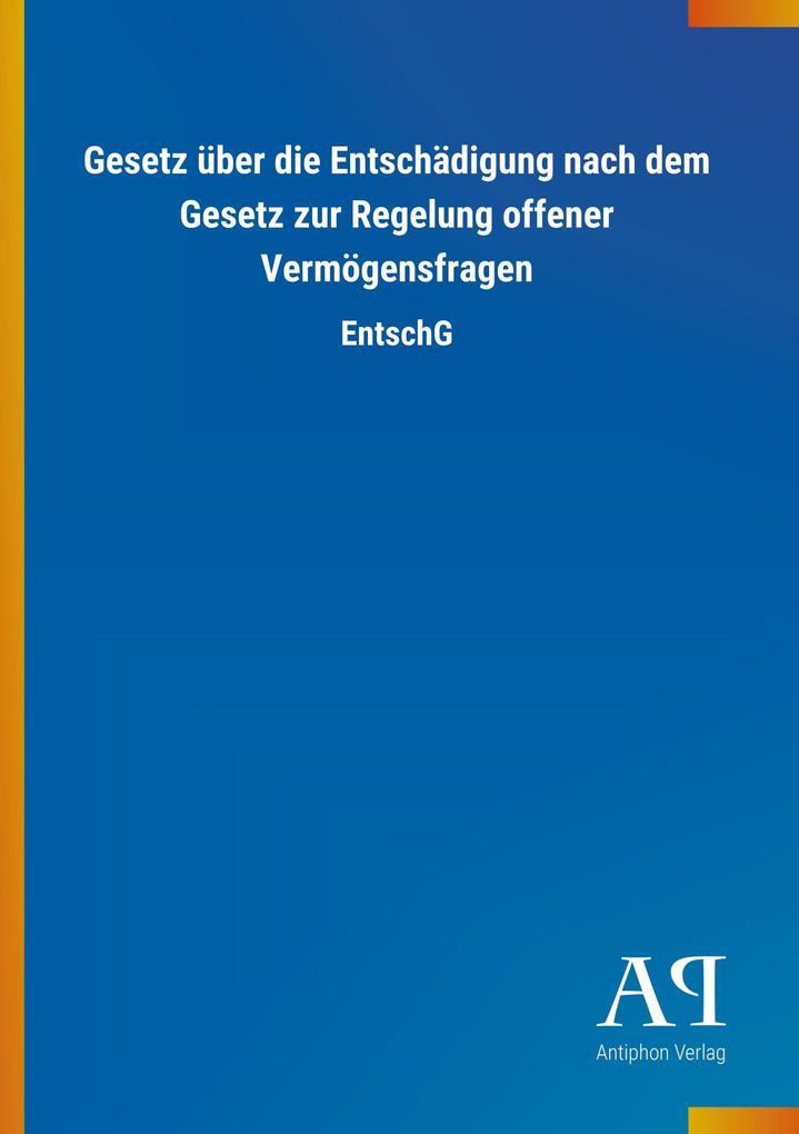 Image of Gesetz über die Entschädigung nach dem Gesetz zur Regelung offener Vermögensfragen