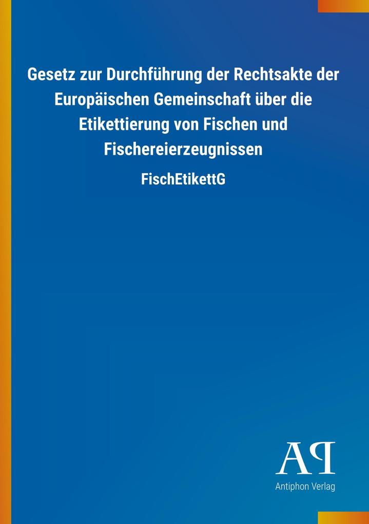 Image of Gesetz zur Durchführung der Rechtsakte der Europäischen Gemeinschaft über die Etikettierung von Fischen und Fischereierzeugnissen