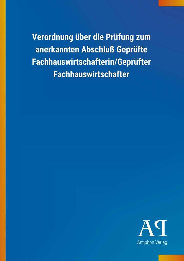 Image of Verordnung über die Prüfung zum anerkannten Abschluß Geprüfte Fachhauswirtschafterin/Geprüfter Fachhauswirtschafter