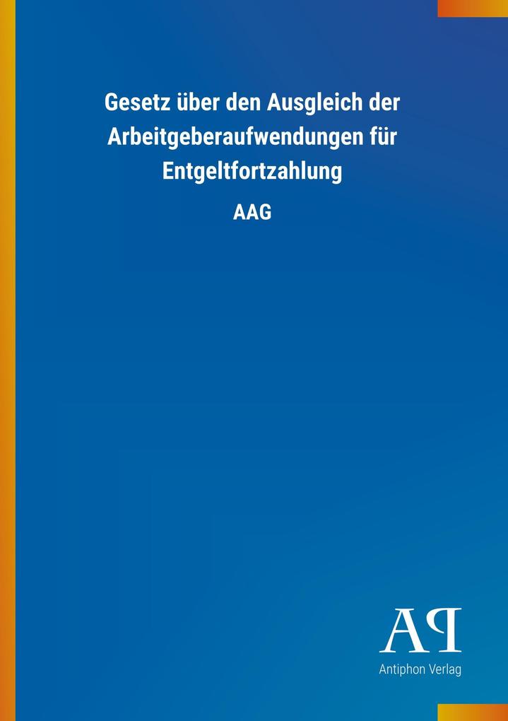 Image of Gesetz über den Ausgleich der Arbeitgeberaufwendungen für Entgeltfortzahlung