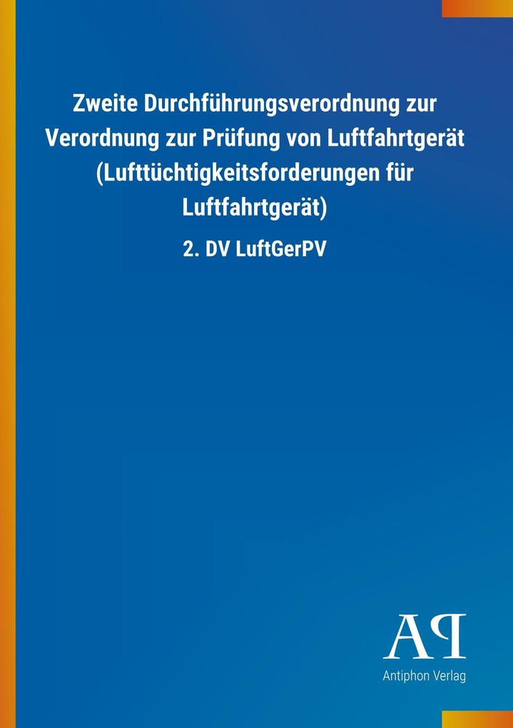 Image of Zweite Durchführungsverordnung zur Verordnung zur Prüfung von Luftfahrtgerät (Lufttüchtigkeitsforderungen für Luftfahrtgerät)