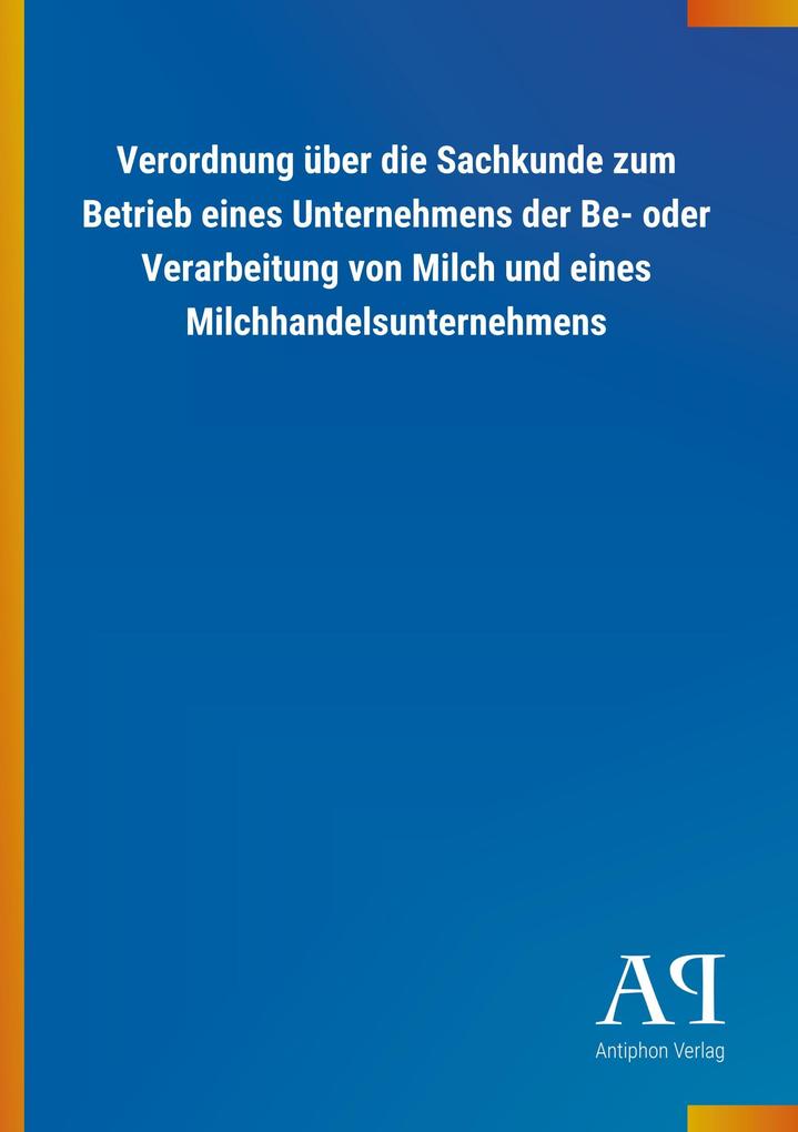 Image of Verordnung über die Sachkunde zum Betrieb eines Unternehmens der Be- oder Verarbeitung von Milch und eines Milchhandelsunternehmens