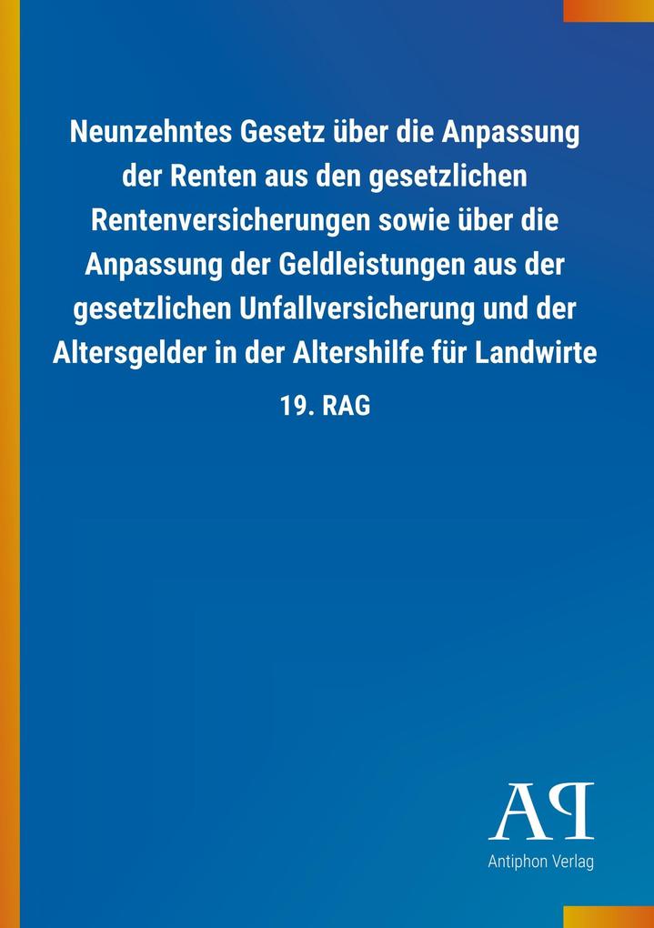 Image of Neunzehntes Gesetz über die Anpassung der Renten aus den gesetzlichen Rentenversicherungen sowie über die Anpassung der Geldleistungen aus der gesetzlichen Unfallversicherung und der Altersgelder in der Altershilfe für Landwirte