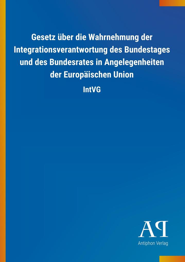 Image of Gesetz über die Wahrnehmung der Integrationsverantwortung des Bundestages und des Bundesrates in Angelegenheiten der Europäischen Union