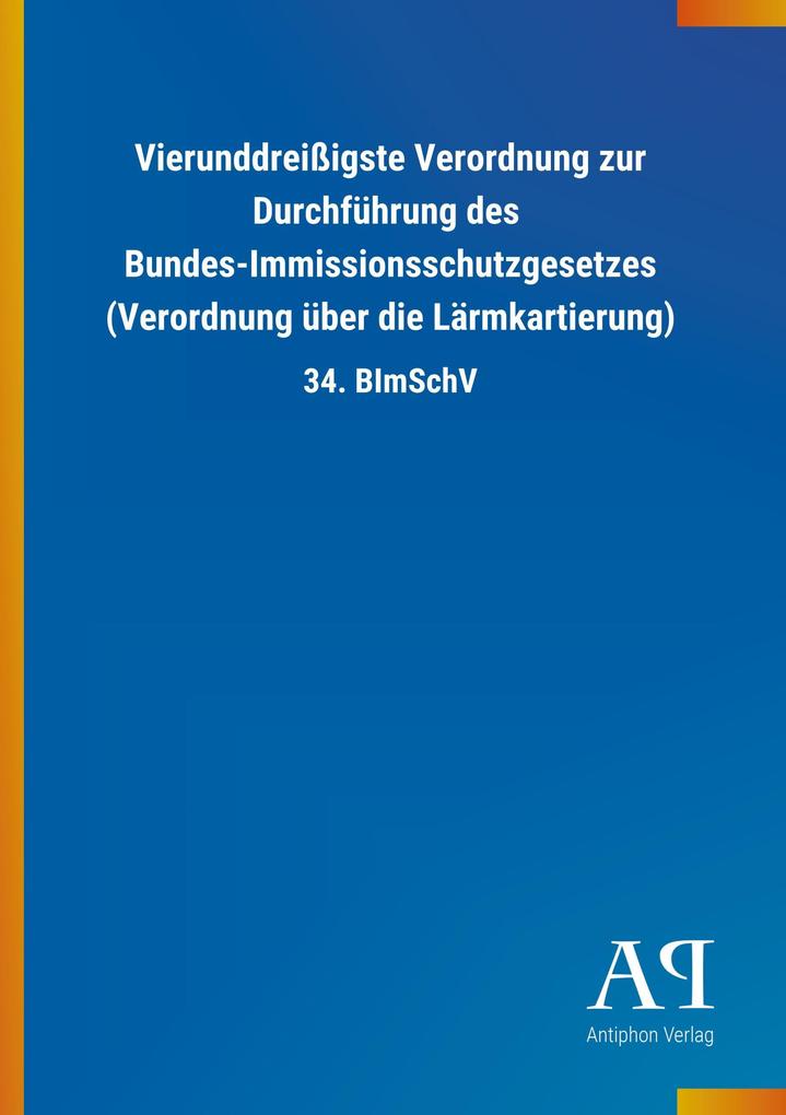 Image of Vierunddreißigste Verordnung zur Durchführung des Bundes-Immissionsschutzgesetzes (Verordnung über die Lärmkartierung)