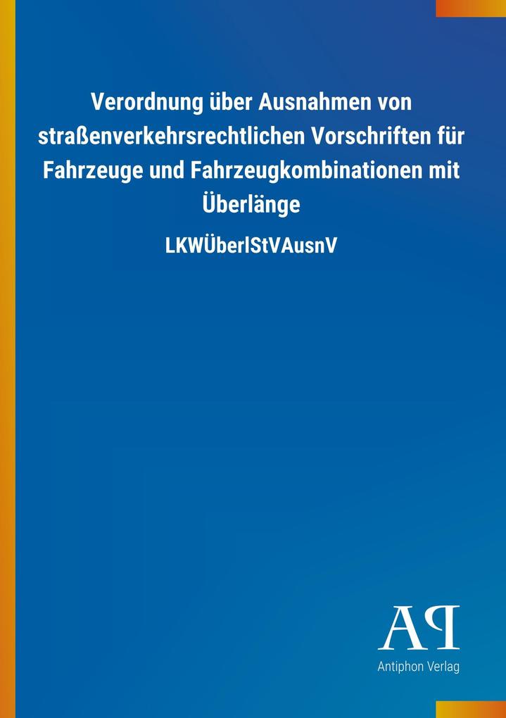 Image of Verordnung über Ausnahmen von straßenverkehrsrechtlichen Vorschriften für Fahrzeuge und Fahrzeugkombinationen mit Überlänge