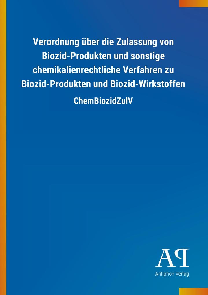 Image of Verordnung über die Zulassung von Biozid-Produkten und sonstige chemikalienrechtliche Verfahren zu Biozid-Produkten und Biozid-Wirkstoffen