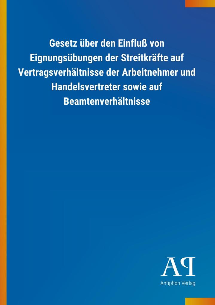 Image of Gesetz über den Einfluß von Eignungsübungen der Streitkräfte auf Vertragsverhältnisse der Arbeitnehmer und Handelsvertreter sowie auf Beamtenverhältnisse