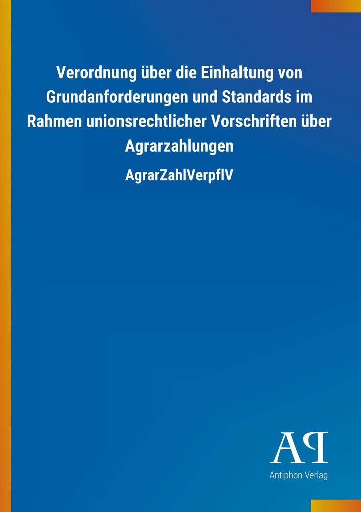 Image of Verordnung über die Einhaltung von Grundanforderungen und Standards im Rahmen unionsrechtlicher Vorschriften über Agrarzahlungen