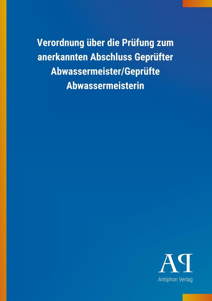 Image of Verordnung über die Prüfung zum anerkannten Abschluss Geprüfter Abwassermeister/Geprüfte Abwassermeisterin