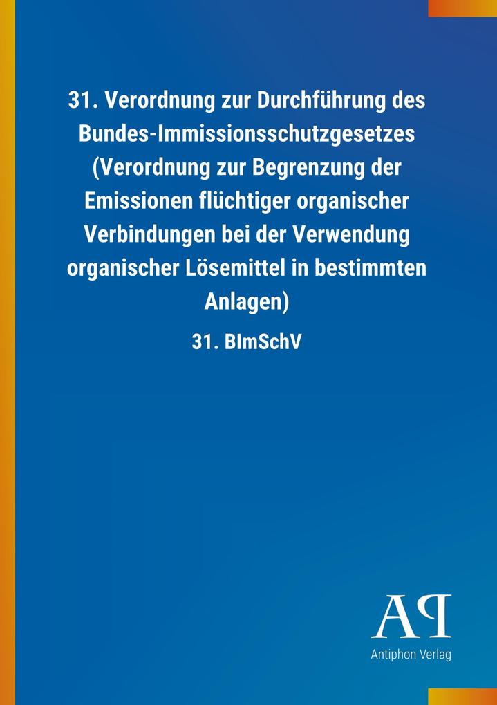 Image of 31. Verordnung zur Durchführung des Bundes-Immissionsschutzgesetzes (Verordnung zur Begrenzung der Emissionen flüchtiger organischer Verbindungen bei der Verwendung organischer Lösemittel in bestimmten Anlagen)