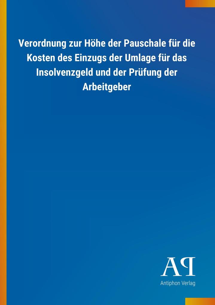 Image of Verordnung zur Höhe der Pauschale für die Kosten des Einzugs der Umlage für das Insolvenzgeld und der Prüfung der Arbeitgeber