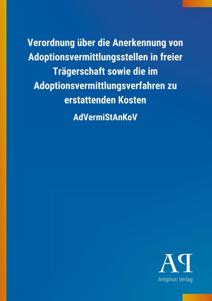 Image of Verordnung über die Anerkennung von Adoptionsvermittlungsstellen in freier Trägerschaft sowie die im Adoptionsvermittlungsverfahren zu erstattenden Kosten