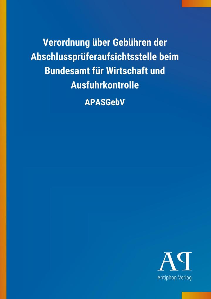 Image of Verordnung über Gebühren der Abschlussprüferaufsichtsstelle beim Bundesamt für Wirtschaft und Ausfuhrkontrolle