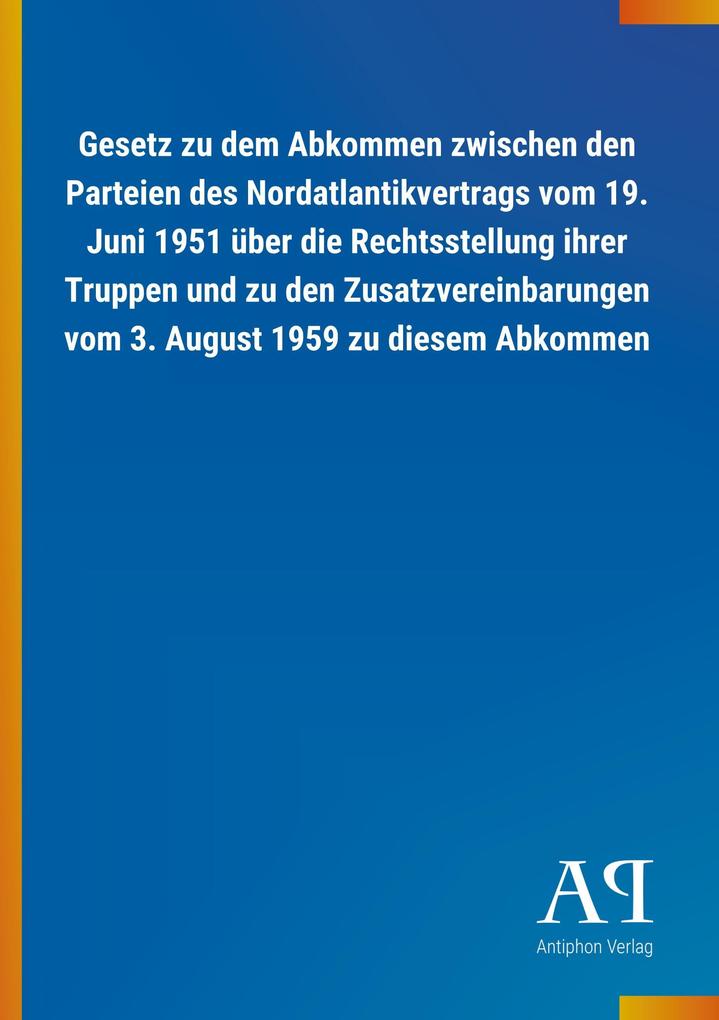 Image of Gesetz zu dem Abkommen zwischen den Parteien des Nordatlantikvertrags vom 19. Juni 1951 über die Rechtsstellung ihrer Truppen und zu den Zusatzvereinbarungen vom 3. August 1959 zu diesem Abkommen