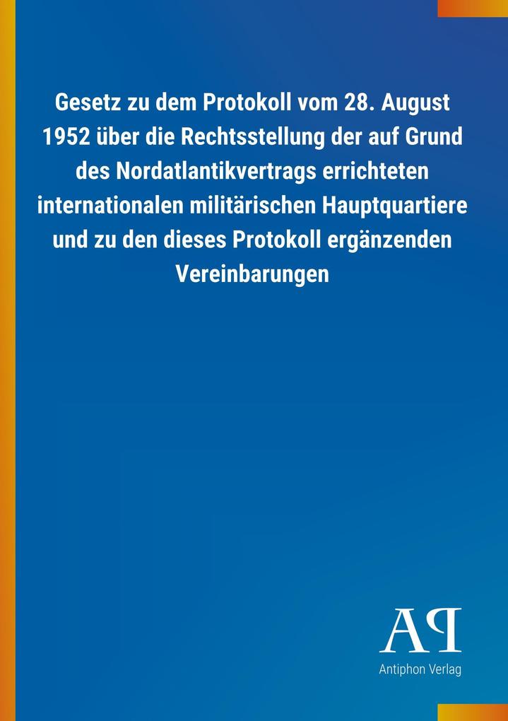 Image of Gesetz zu dem Protokoll vom 28. August 1952 über die Rechtsstellung der auf Grund des Nordatlantikvertrags errichteten internationalen militärischen Hauptquartiere und zu den dieses Protokoll ergänzenden Vereinbarungen