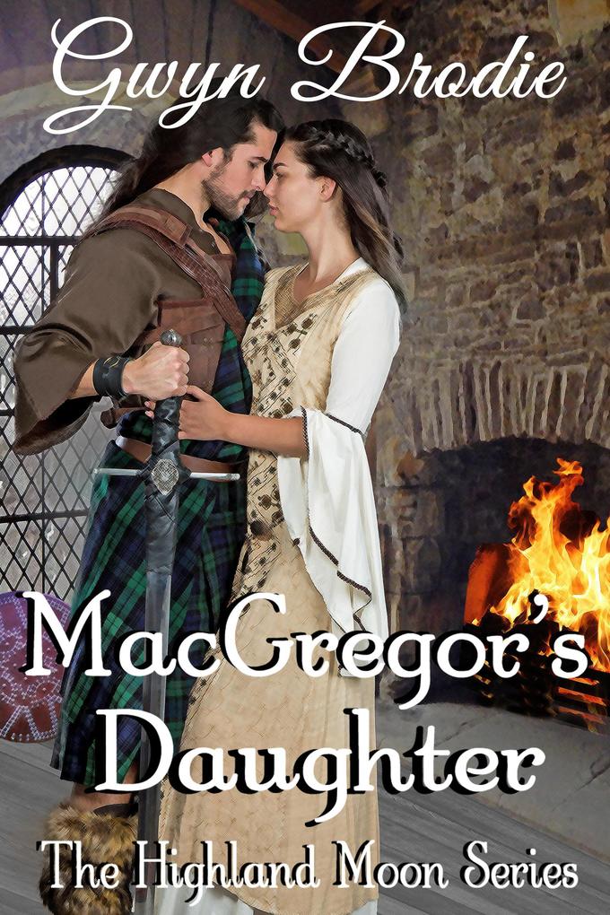 MacGregor‘s Daughter: A Scottish Historical Romance (The Highland Moon Series #5)