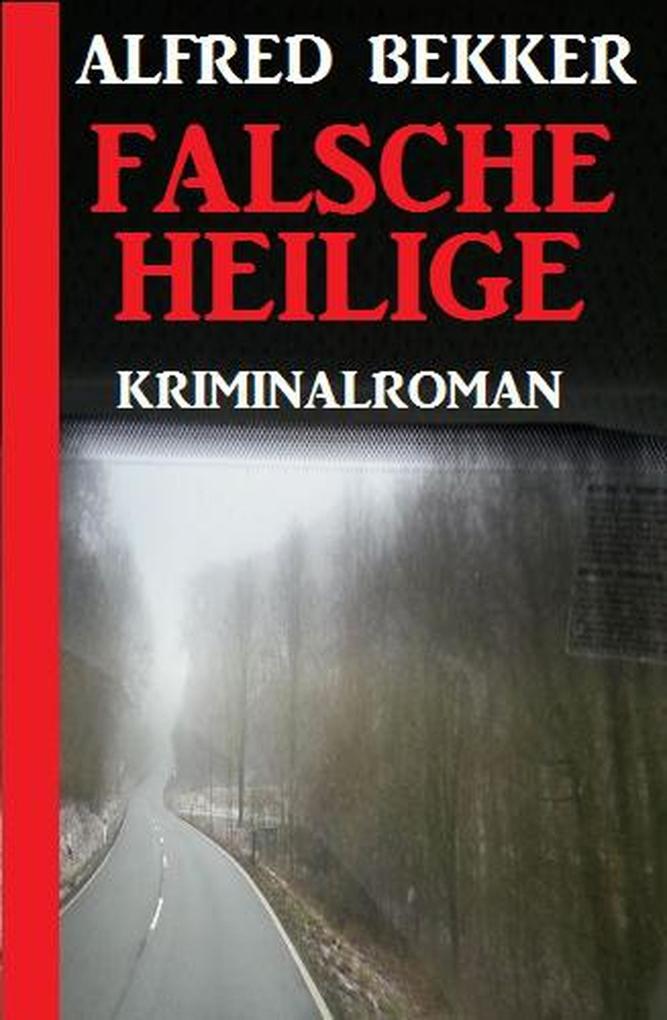 Falsche Heilige: Kriminalroman (Alfred Bekker Thriller Edition)