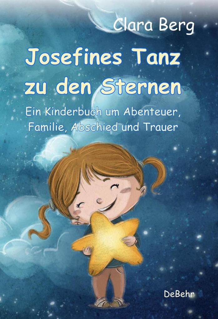 Josefines Tanz zu den Sternen - Ein Kinderbuch um Abenteuer Familie Abschied und Trauer