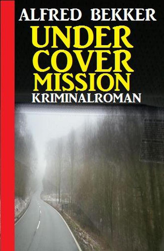Undercover Mission: Kriminalroman (Alfred Bekker Thriller Edition)
