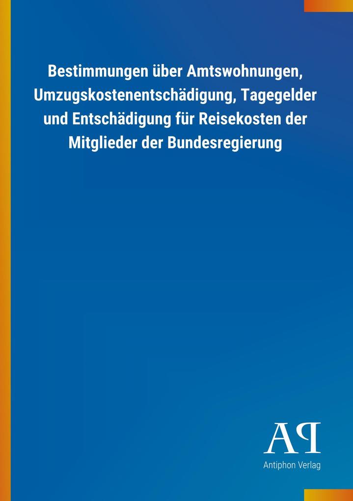 Image of Bestimmungen über Amtswohnungen Umzugskostenentschädigung Tagegelder und Entschädigung für Reisekosten der Mitglieder der Bundesregierung