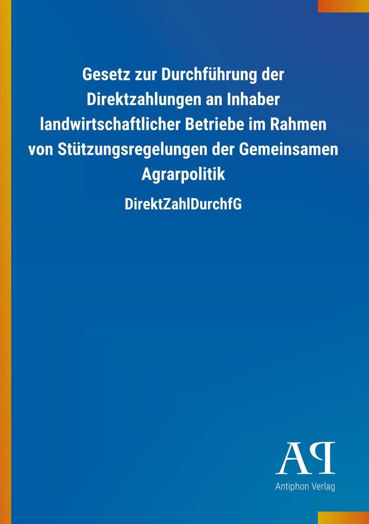 Image of Gesetz zur Durchführung der Direktzahlungen an Inhaber landwirtschaftlicher Betriebe im Rahmen von Stützungsregelungen der Gemeinsamen Agrarpolitik