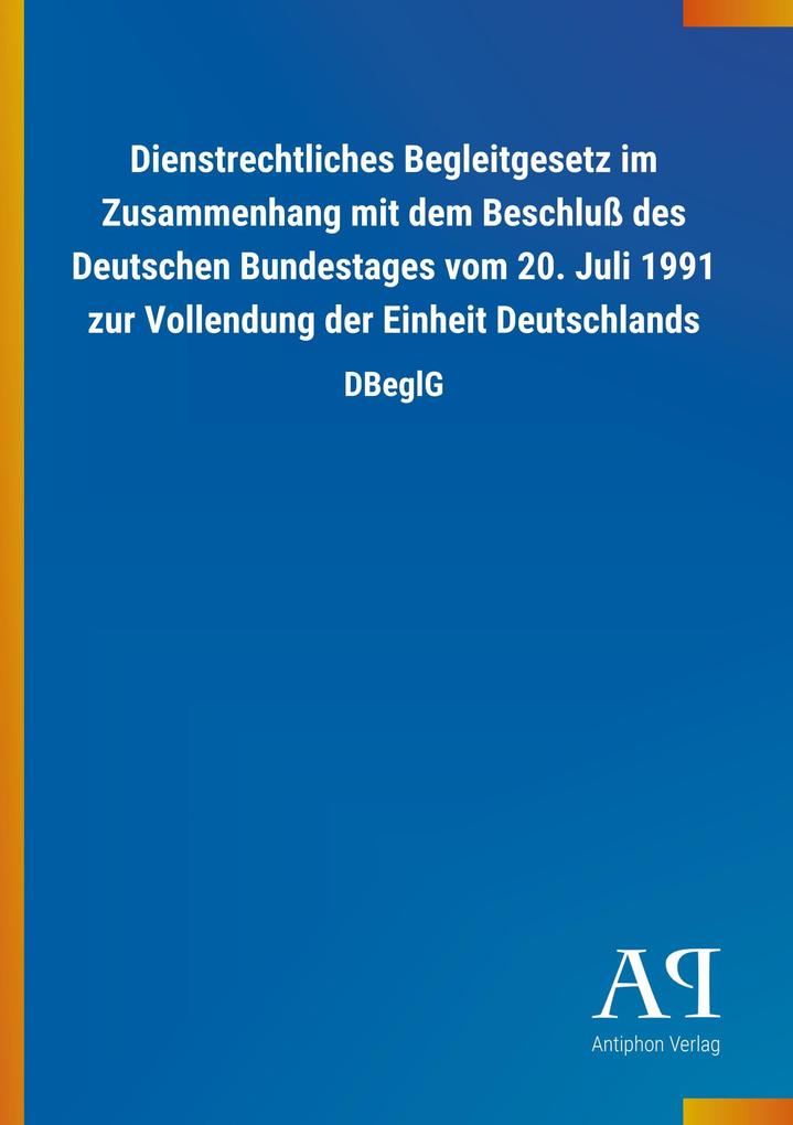 Image of Dienstrechtliches Begleitgesetz im Zusammenhang mit dem Beschluß des Deutschen Bundestages vom 20. Juli 1991 zur Vollendung der Einheit Deutschlands