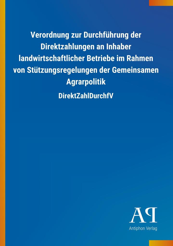 Image of Verordnung zur Durchführung der Direktzahlungen an Inhaber landwirtschaftlicher Betriebe im Rahmen von Stützungsregelungen der Gemeinsamen Agrarpolitik